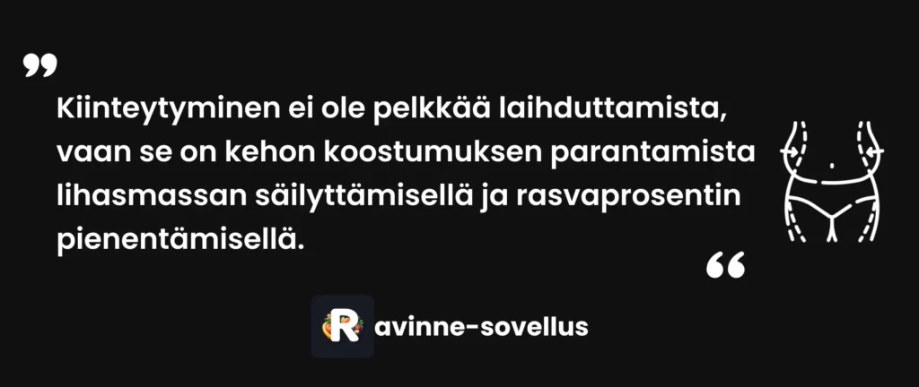 Kiinteytyminen ei ole pelkkää laihduttamista, vaan se on kehon koostumuksen parantamista lihasmassan säilyttämisellä ja rasvaprosentin pienentämisellä.