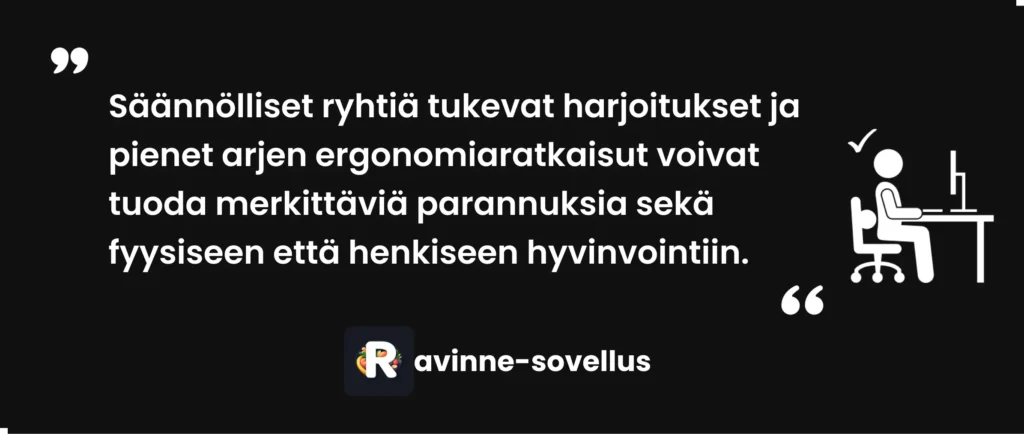 Säännölliset ryhtiä tukevat harjoitukset ja pienet arjen ergonomiaratkaisut voivat tuoda merkittäviä parannuksia sekä fyysiseen että henkiseen hyvinvointiin.