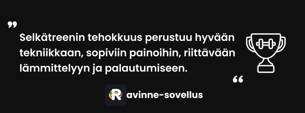 Selkätreenin tehokkuus perustuu hyvään tekniikkaan, sopiviin painoihin, riittävään lämmittelyyn ja palautumiseen.