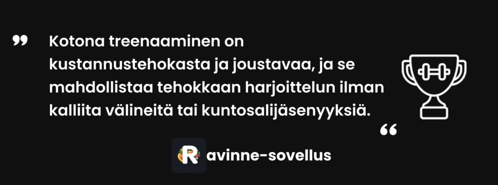 Kotona treenaaminen on kustannustehokasta ja joustavaa, ja se mahdollistaa tehokkaan harjoittelun ilman kalliita välineitä tai kuntosalijäsenyyksiä.