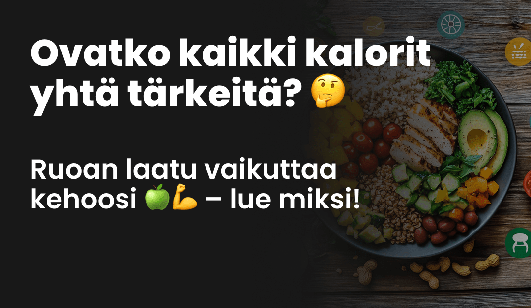 Ovatko kaikki kalorit yhtä tärkeitä? Mikä ero on eri ruokien välillä?